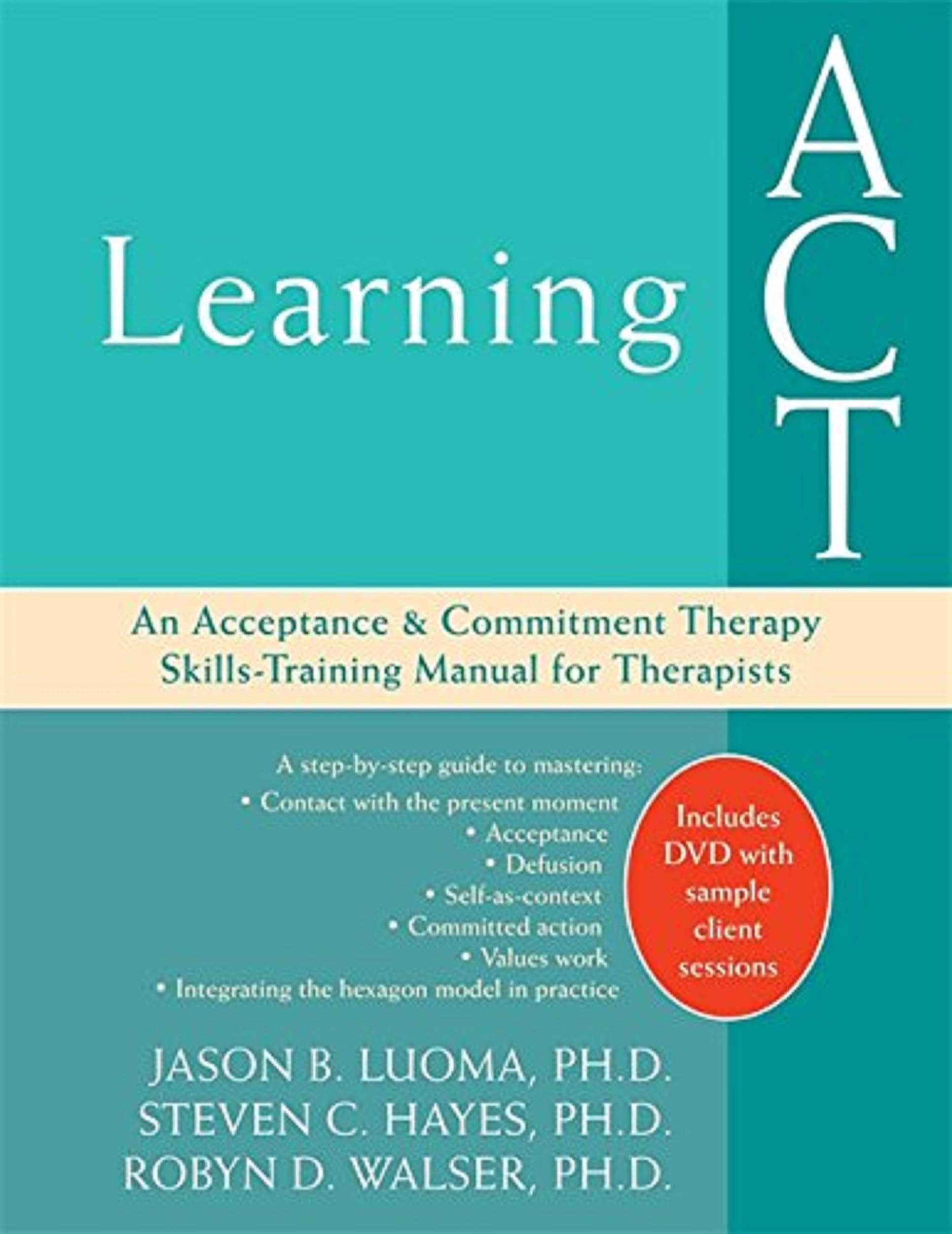 Learning Act: An Acceptance And Commitment Therapy Skillstraining Manual For Therapists
