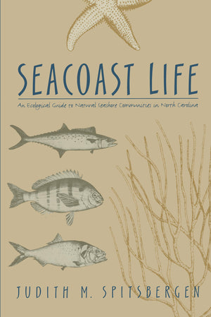 Seacoast Life: An Ecological Guide To Natural Seashore Communities In North Carolina,Used