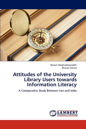 Attitudes of the University Library Users towards Information Literacy: A Comparative Study Between Iran and India,Used