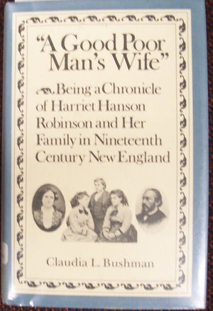A Good Poor Mans Wife: Being a Chronicle of Harriet Hanson Robinson and Her Family in NineteenthCentury New England,Used