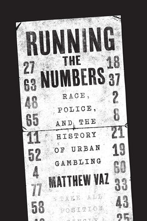 Running The Numbers: Race, Police, And The History Of Urban Gambling (Historical Studies Of Urban America),New