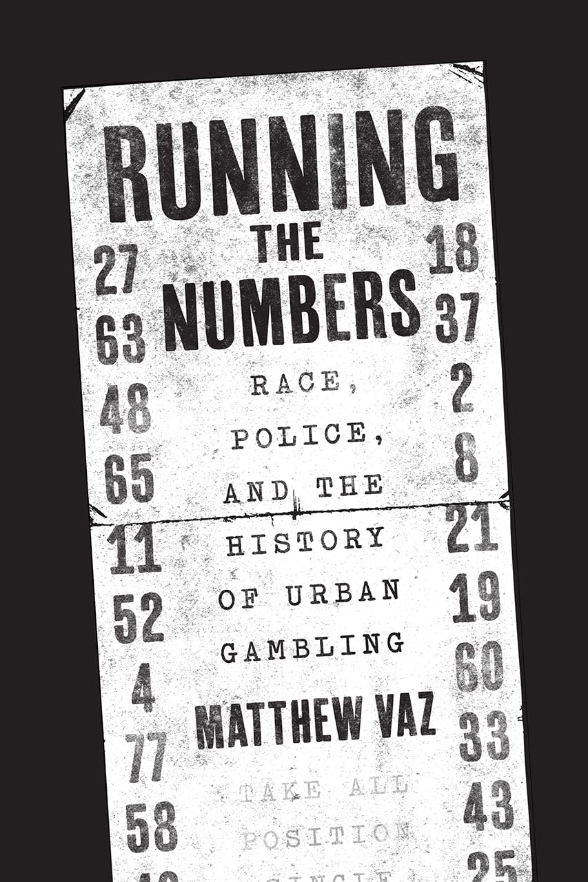 Running The Numbers: Race, Police, And The History Of Urban Gambling (Historical Studies Of Urban America),New