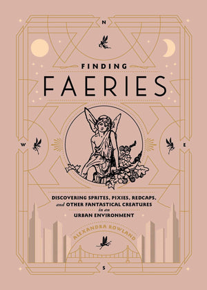 Finding Faeries: Discovering Sprites, Pixies, Redcaps, and Other Fantastical Creatures in an Urban Environment,Used