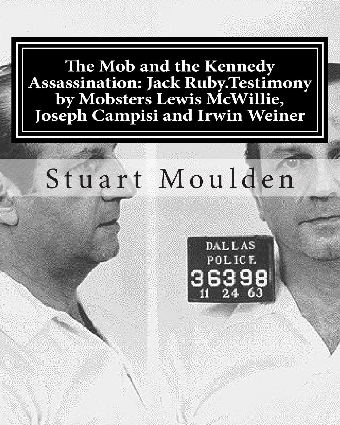 The Mob And The Kennedy Assassination: Jack Ruby.Testimony By Mobsters Lewis Mcwillie, Joseph Campisi And Irwin Weiner,Used