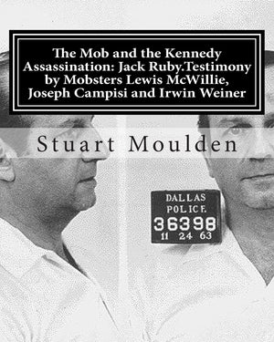 The Mob And The Kennedy Assassination: Jack Ruby.Testimony By Mobsters Lewis Mcwillie, Joseph Campisi And Irwin Weiner,Used