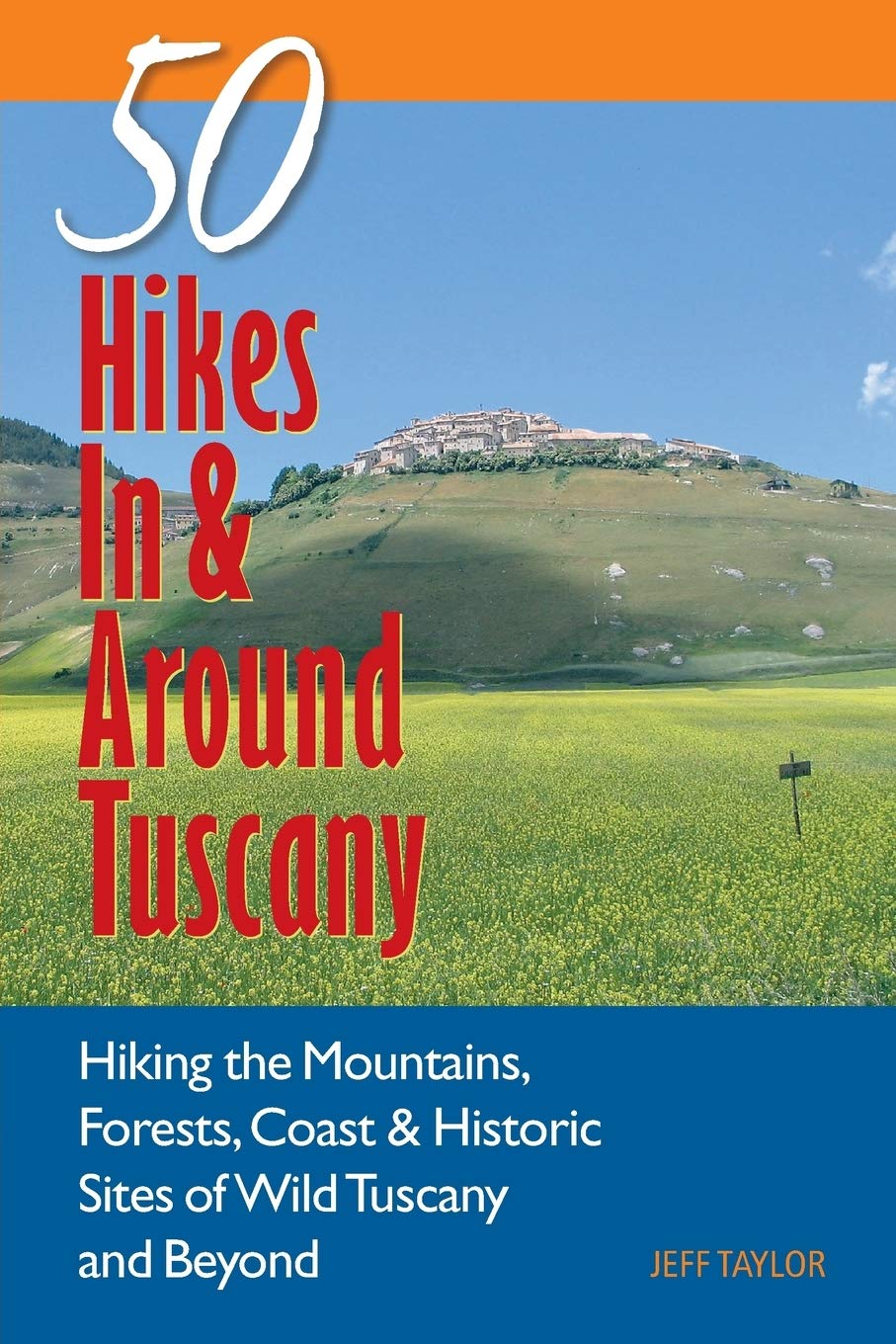 Explorer'S Guide 50 Hikes In & Around Tuscany: Hiking The Mountains, Forests, Coast & Historic Sites Of Wild Tuscany & Beyond (E,New