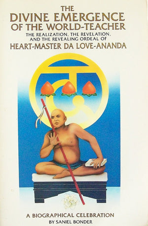 The Divine Emergence of the WorldTeacher: The Realization, the Revelations, and the Revealing Ordeal of HeartMaster Da LoveAn,Used