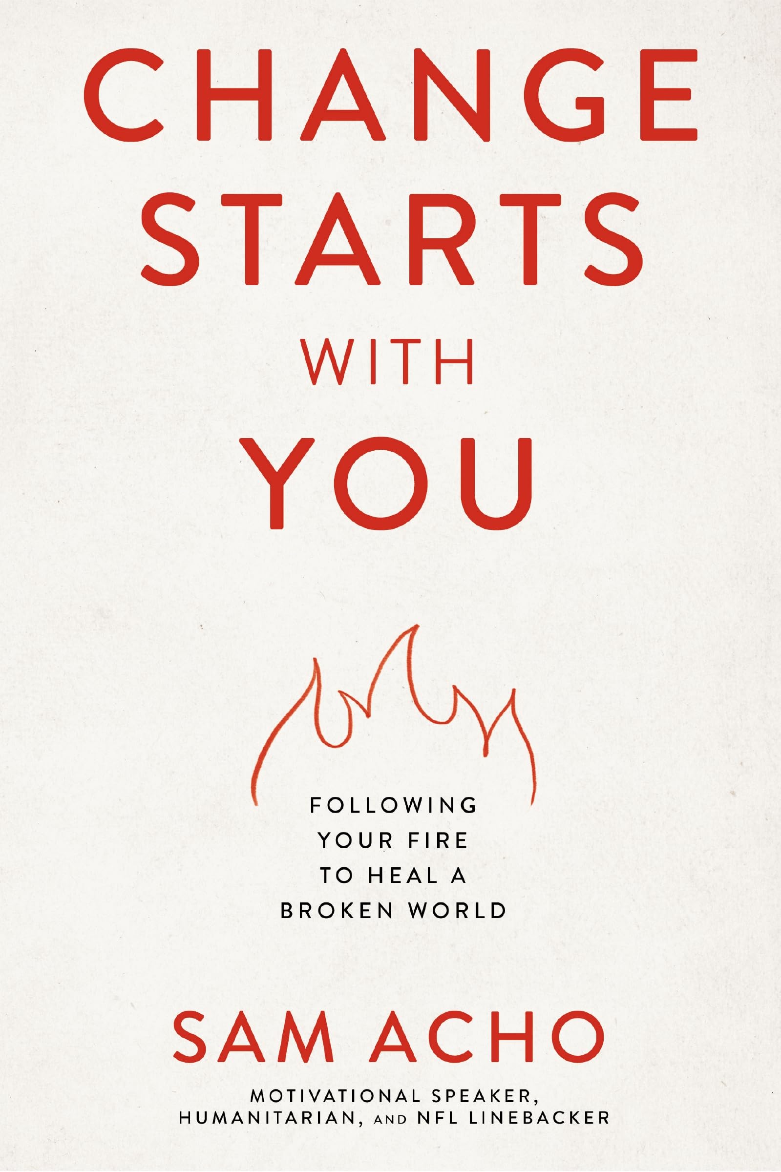 Change Starts With You: Following Your Fire To Heal A Broken World,New