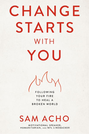 Change Starts With You: Following Your Fire To Heal A Broken World,New