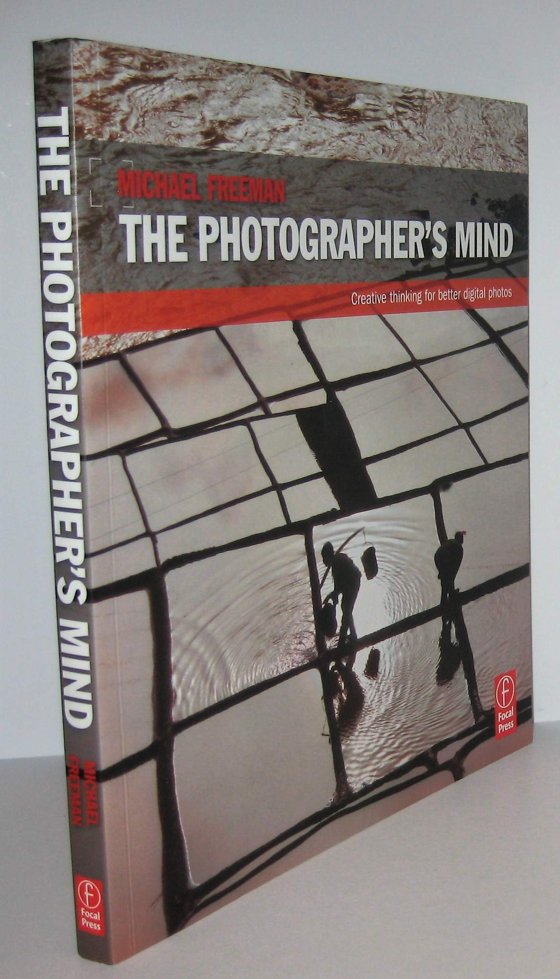 The Photographer's Mind: Creative Thinking for Better Digital Photos,Used