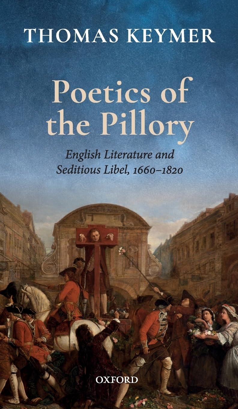 Poetics of the Pillory: English Literature and Seditious Libel, 16601820 (Clarendon Lectures in English),Used