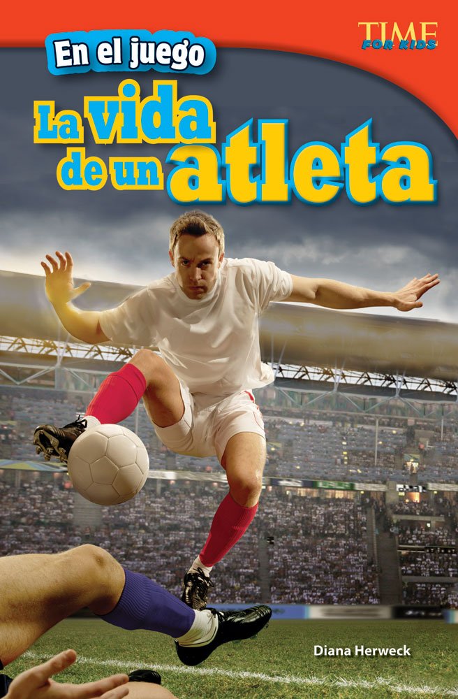 Teacher Created Materials  TIME For Kids Informational Text: En el juego: La vida de un atleta (In the Game: An Athlete's Life),New