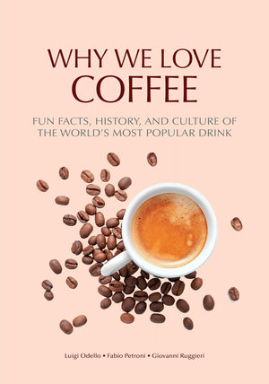 Why We Love Coffee: Fun Facts, History, and Culture of the Worlds Most Popular Drink (Atlas of Coffee, Coffee Supplies and Techn,New