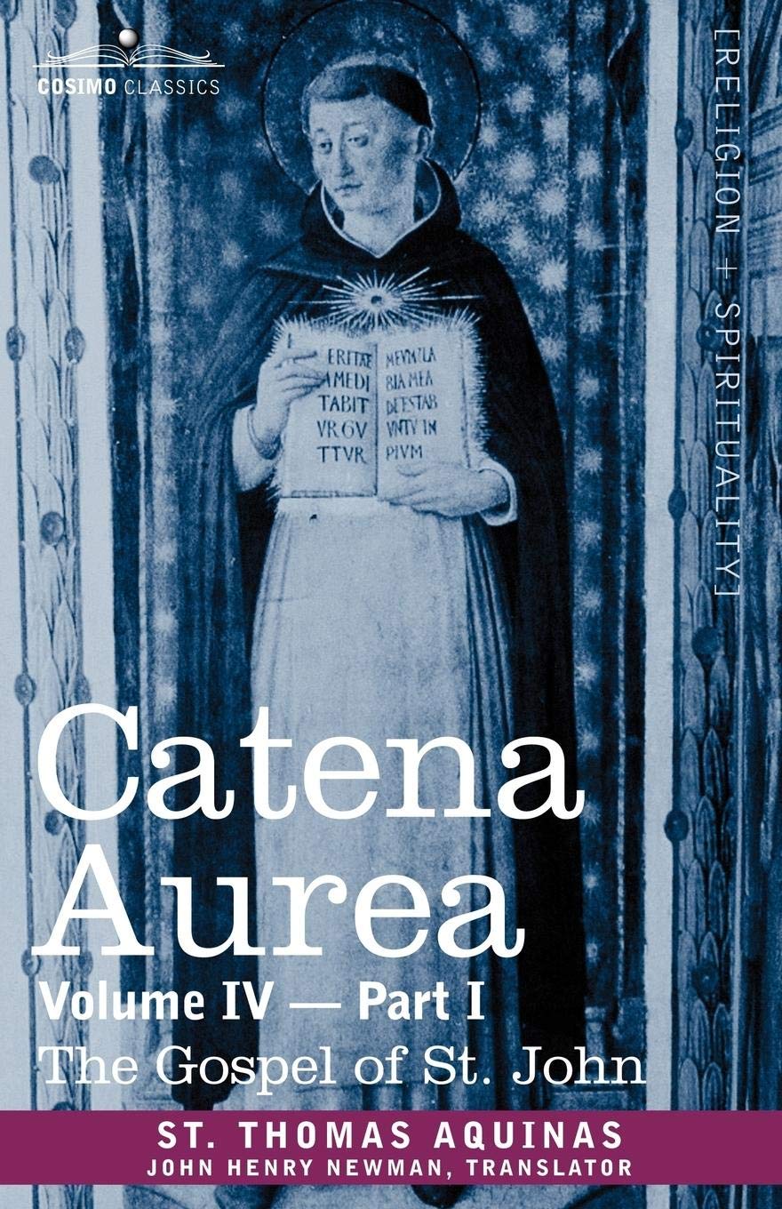 Catena Aurea: Commentary On The Four Gospels, Collected Out Of The Works Of The Fathers, Volume Iv Part 1 Gospel Of St. John: 4,Used