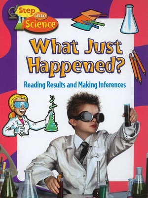 What Just Happened?: Reading Results and Making Inferences (Step Into Science),Used