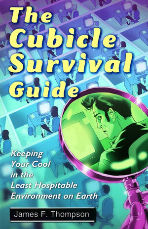 The Cubicle Survival Guide: Keeping Your Cool In The Least Hospitable Environment On Earth,New