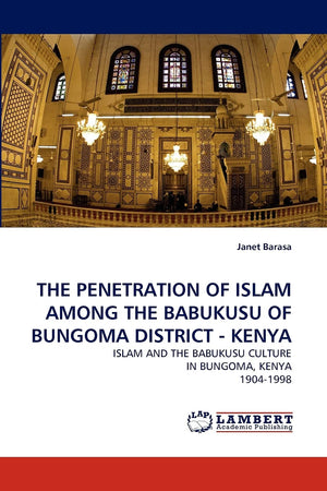 THE PENETRATION OF ISLAM AMONG THE BABUKUSU OF BUNGOMA DISTRICT  KENYA: ISLAM AND THE BABUKUSU CULTURE IN BUNGOMA, KENYA 19041,Used