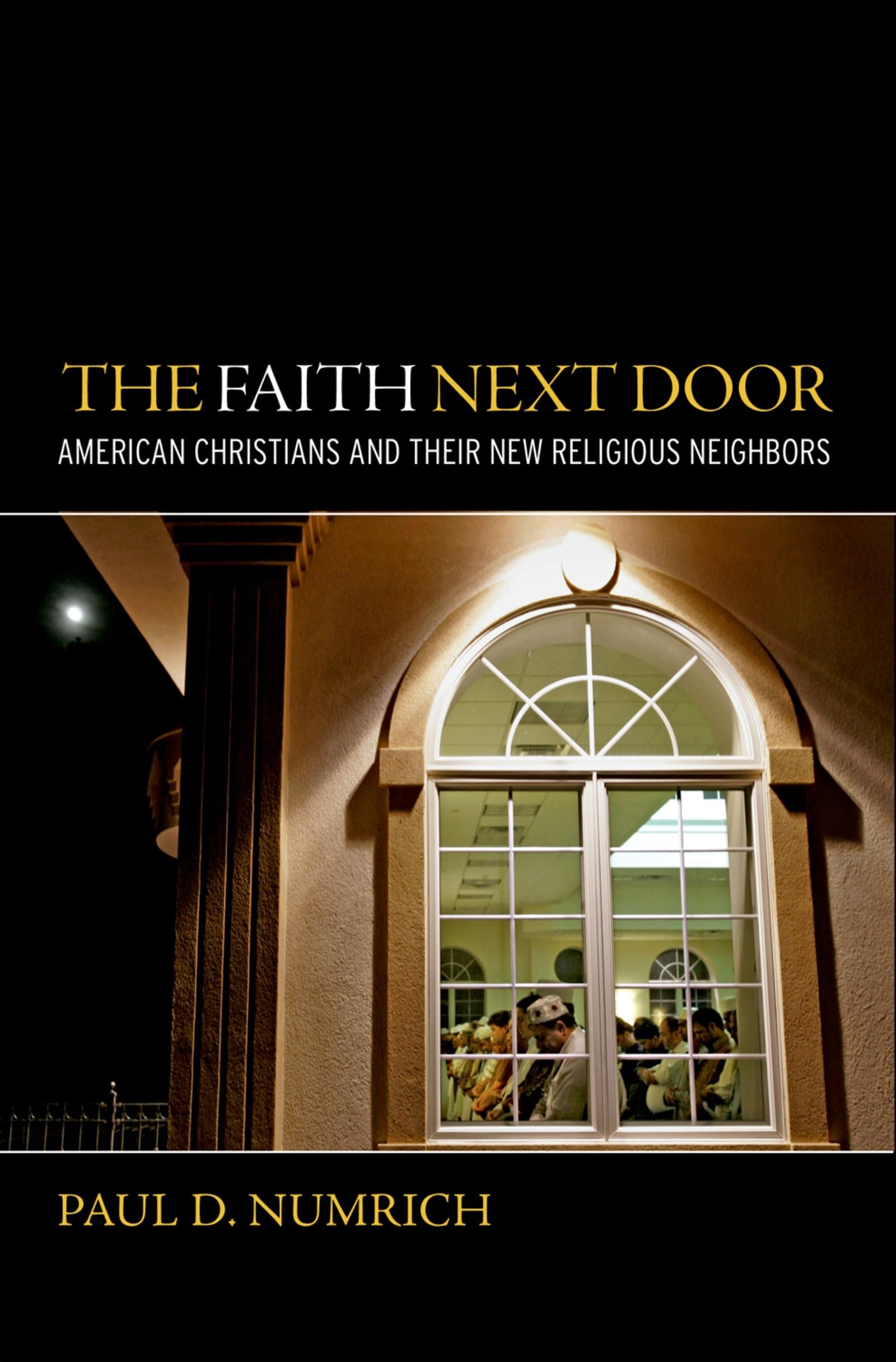The Faith Next Door: American Christians and Their New Religious Neighbors,Used
