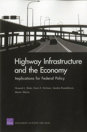 Highway Infrastructure and the Economy: Implications for Federal Policy (Rand Corporation Monograph),Used