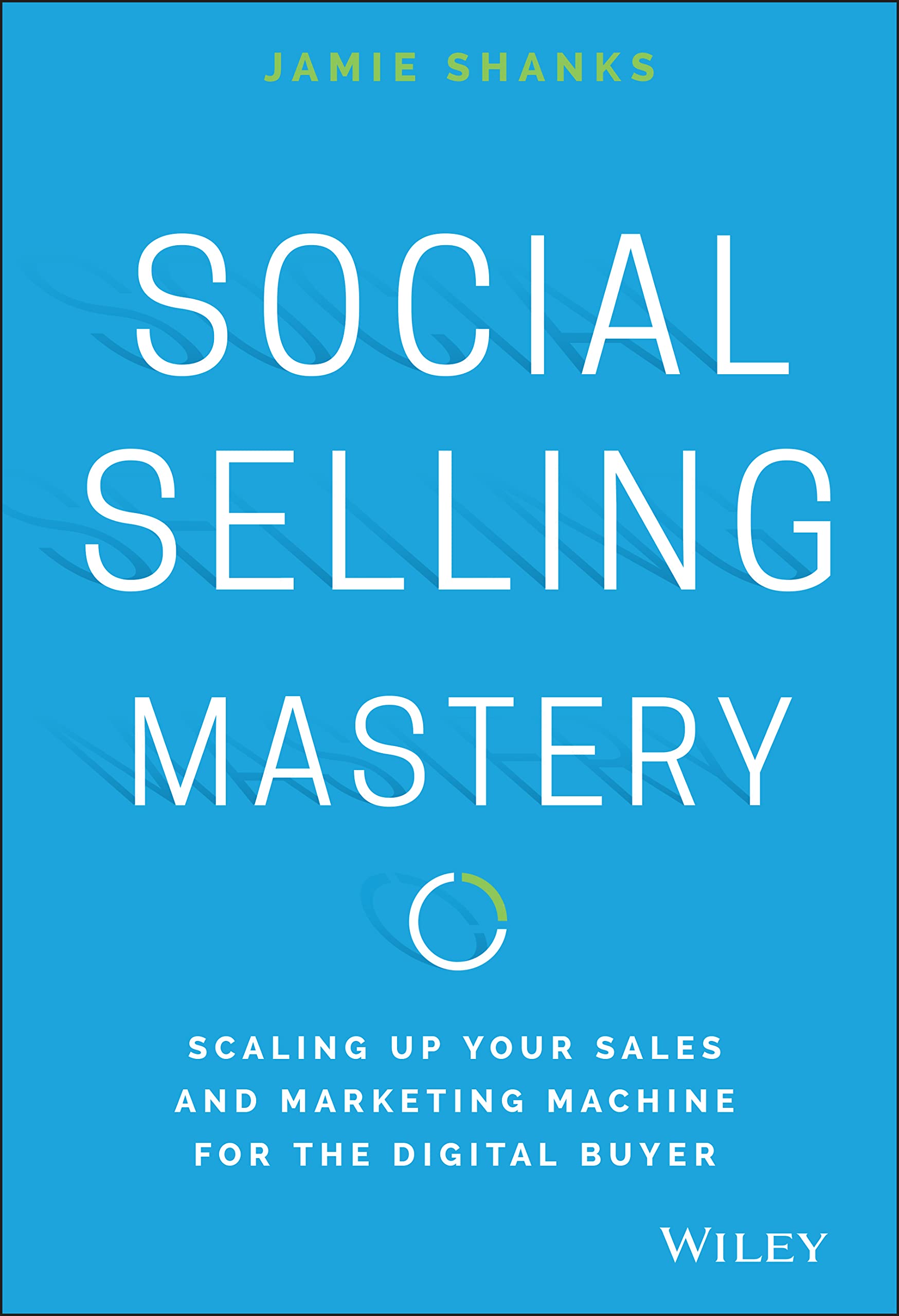 Social Selling Mastery: Scaling Up Your Sales and Marketing Machine for the Digital Buyer,New