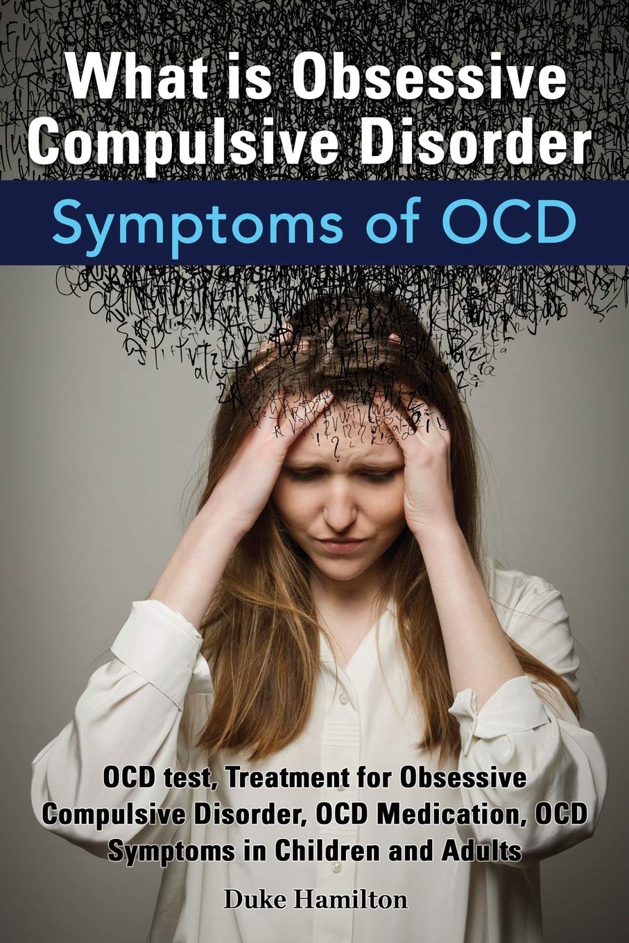 What Is Obsessive Compulsive Disorder. Symptoms of Ocd. Ocd Test, Treatment for Obsessive Compulsive Disorder, Ocd Medication, O,Used