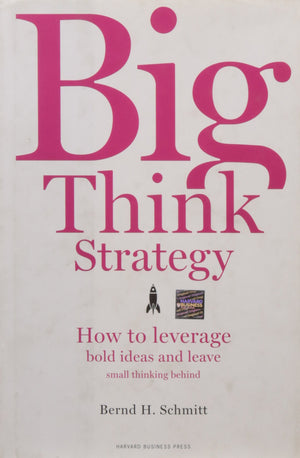 Big Think Strategy: How To Leverage Bold Ideas And Leave Small Thinking Behind