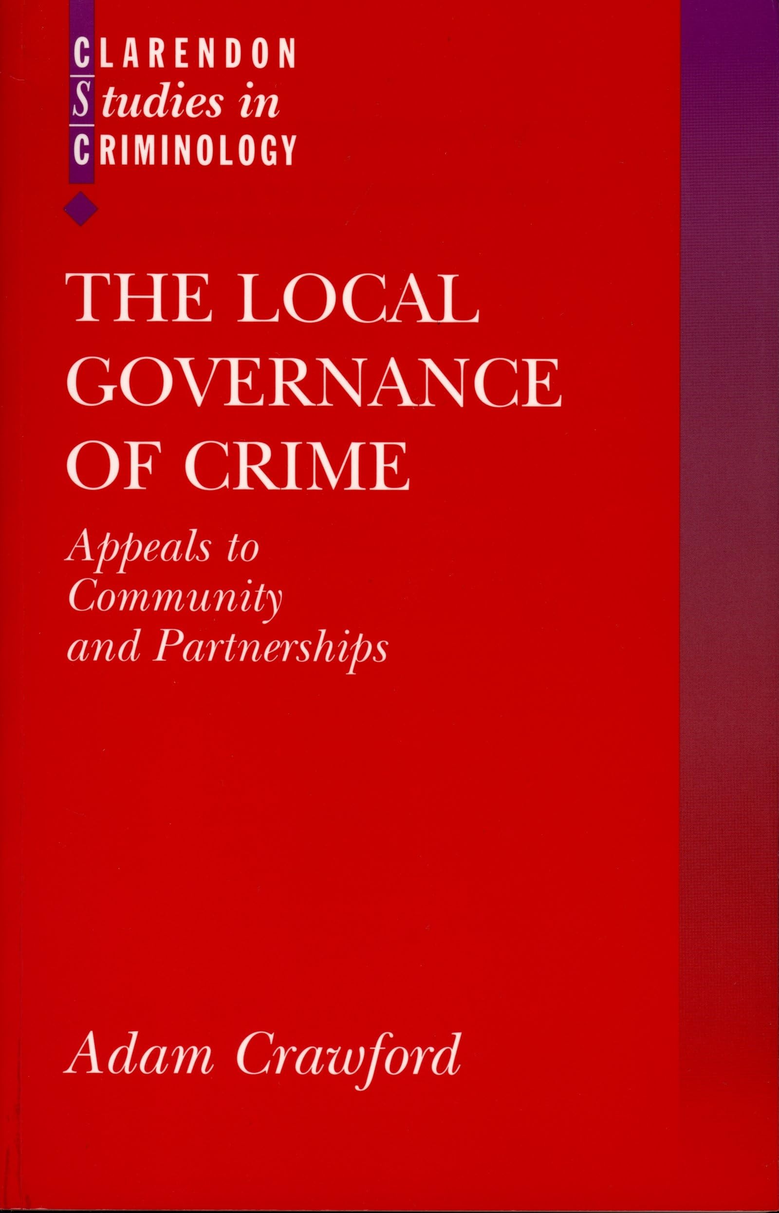 The Local Governance Of Crime: Appeals To Community And Partnerships (Clarendon Studies In Criminology)