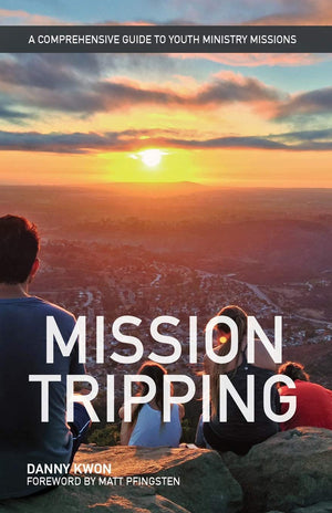 Mission Tripping: A Comprehensive Guide to Youth Ministry Missions,Used
