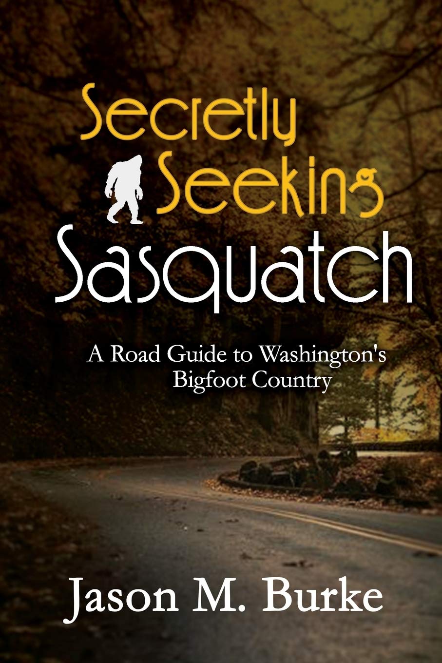 Secretly Seeking Sasquatch: A Road Guide to Washington's Bigfoot Country (A Secretly Seeking Sasquatch Book),Used