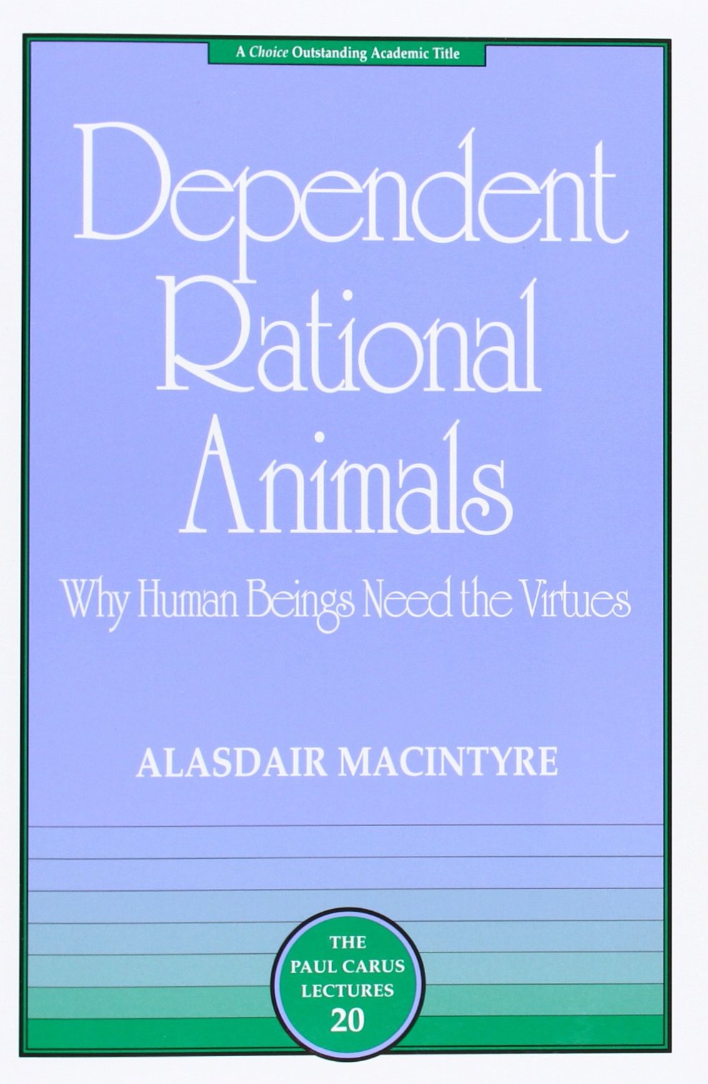 Dependent Rational Animals: Why Human Beings Need the Virtues (The Paul Carus Lectures),Used