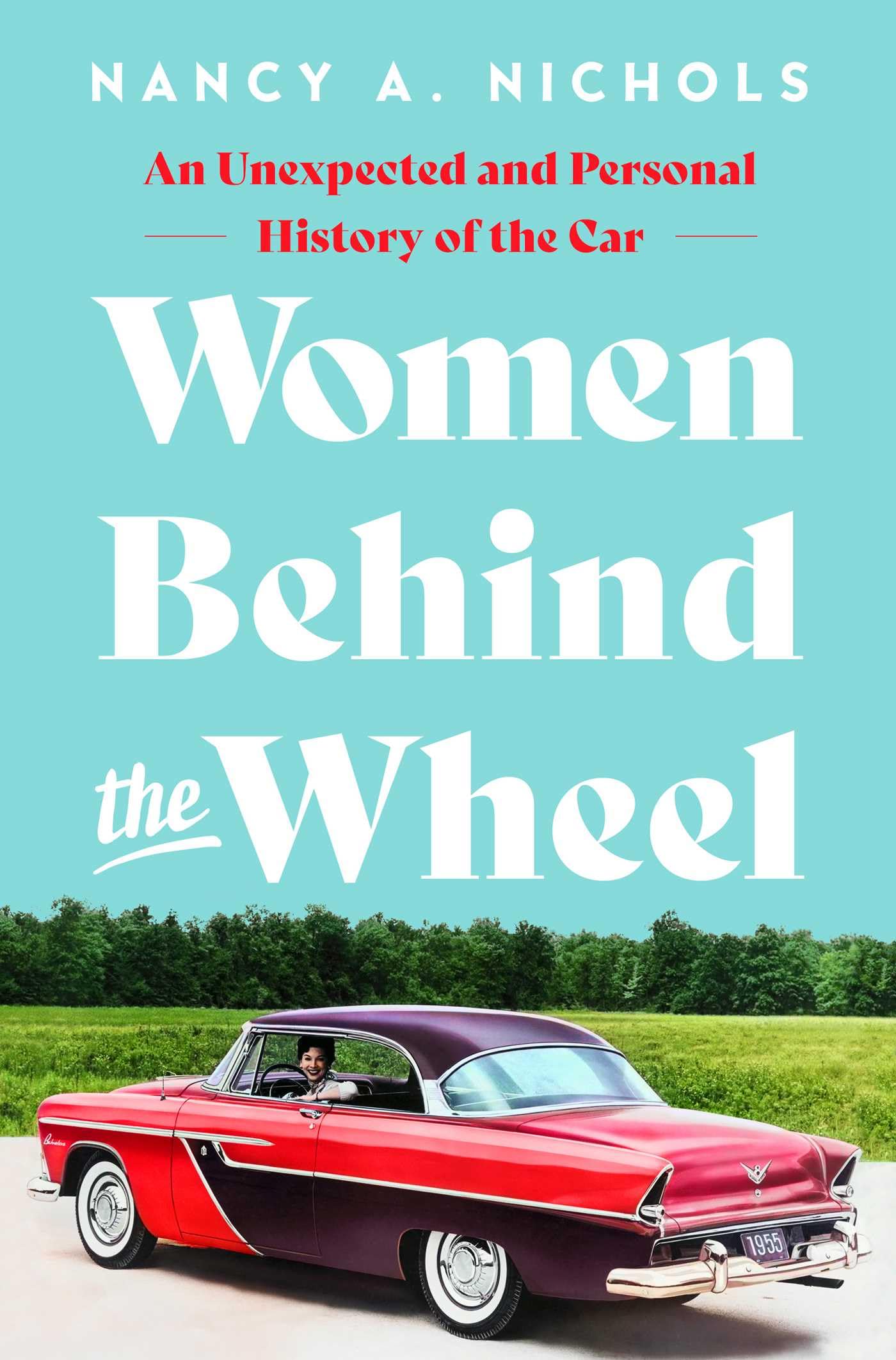 Women Behind The Wheel: An Unexpected And Personal History Of The Car,New