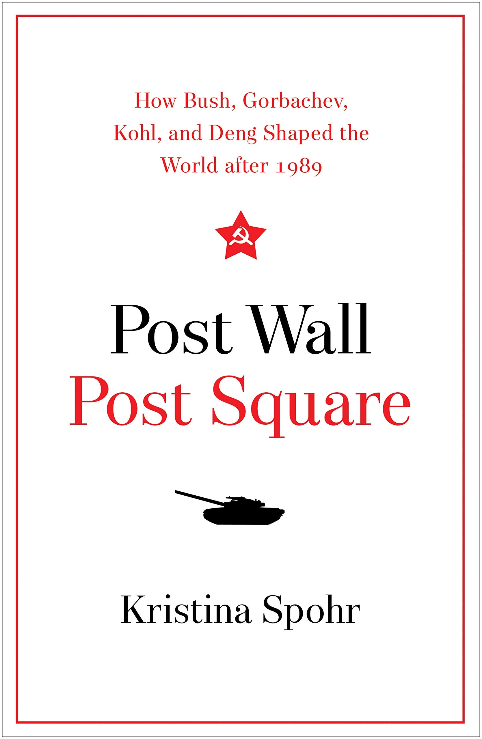 Post Wall, Post Square: How Bush, Gorbachev, Kohl, and Deng Shaped the World after 1989,Used