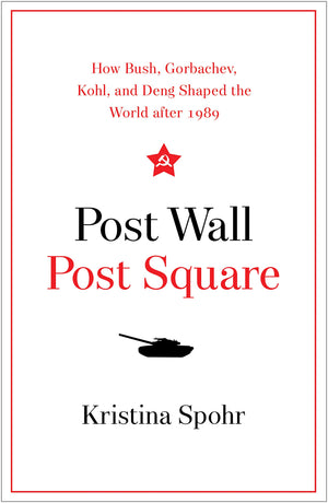 Post Wall, Post Square: How Bush, Gorbachev, Kohl, and Deng Shaped the World after 1989,Used