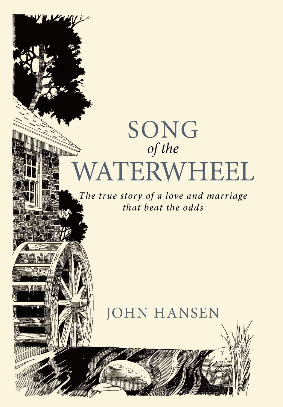 Song Of The Waterwheel: The True Story Of A Love And Marriage That Beat The Odds,Used