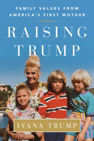 Raising Trump: Family Values From America'S First Mother