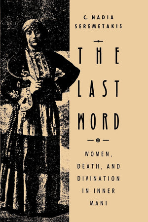 The Last Word: Women, Death, and Divination in Inner Mani,Used