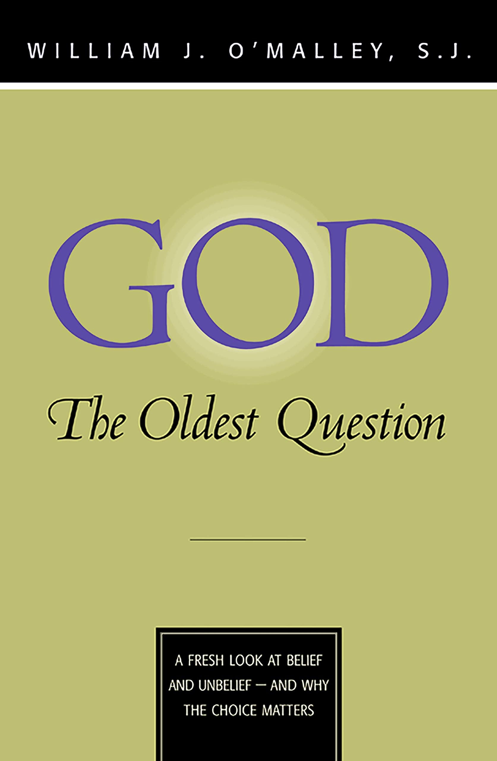 God: The Oldest Question: A Fresh Look at Belief and Unbelief  And Why the Choice Matters,Used