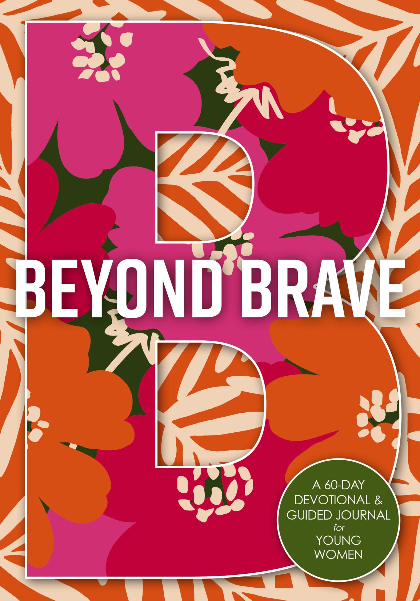 Beyond Brave: A 60Day Devotional And Guided Journal For Young Women