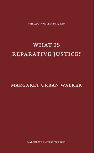 What is Reparative Justice? (Aquinas Lecture, 2010),Used