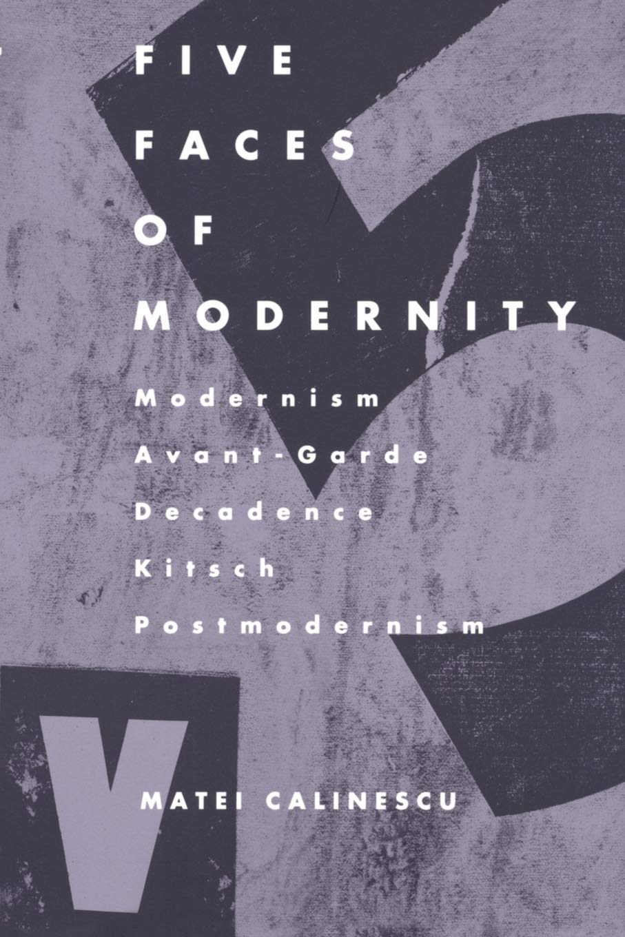 Five Faces of Modernity: Modernism, Avantgarde, Decadence, Kitsch, Postmodernism,Used