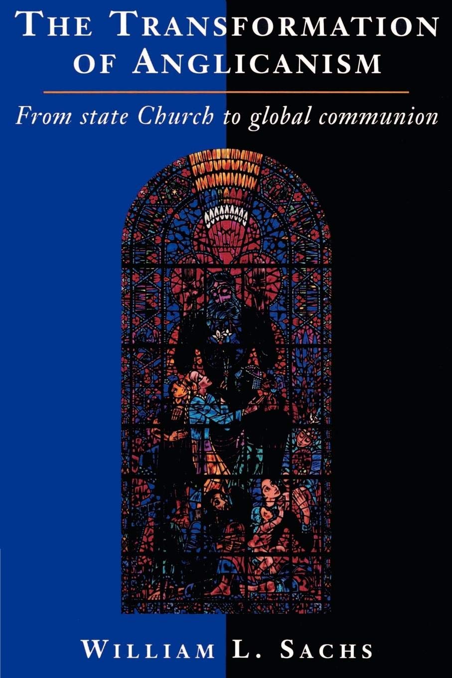 The Transformation of Anglicanism: From State Church to Global Communion,New
