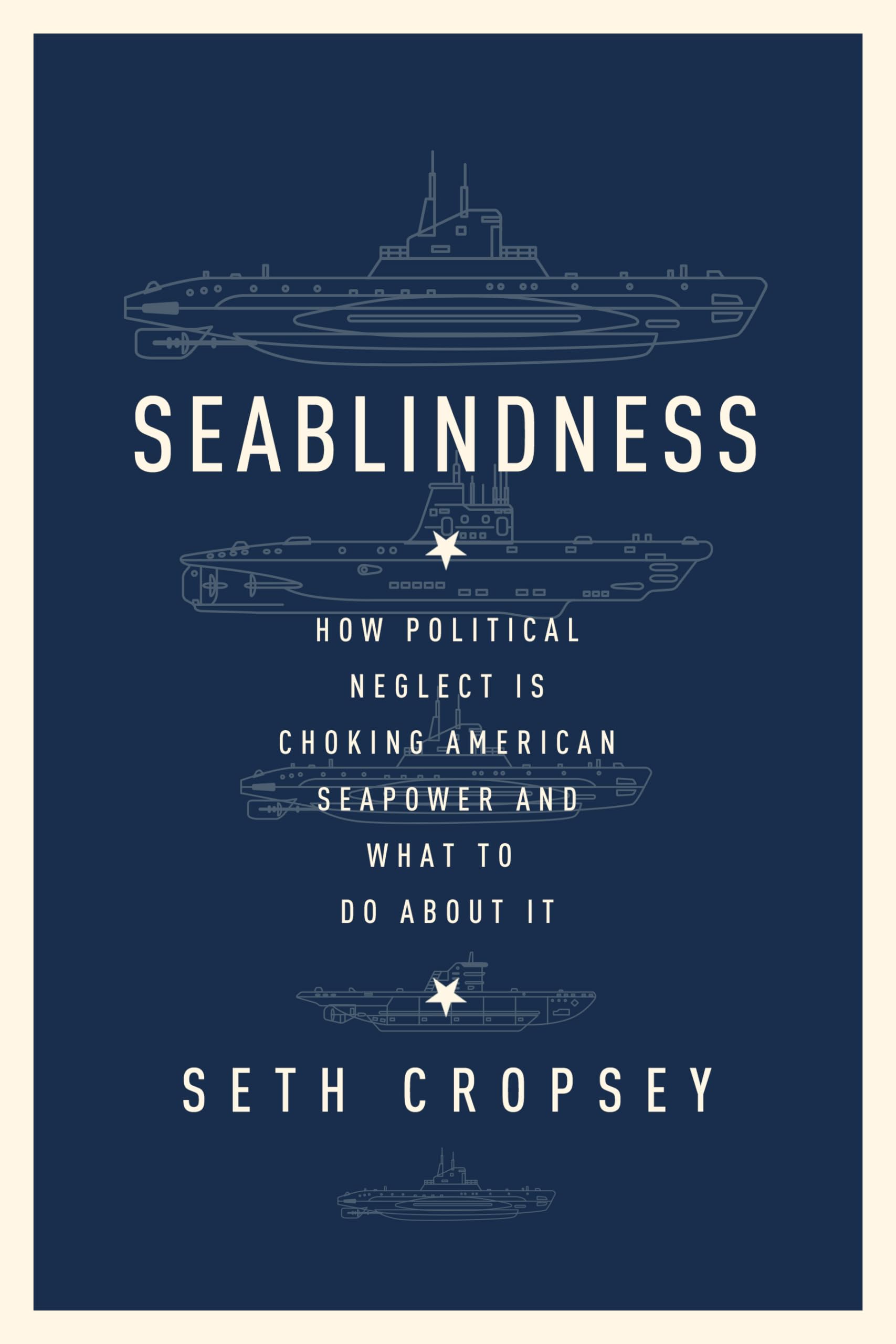 Seablindness: How Political Neglect Is Choking American Seapower And What To Do About It