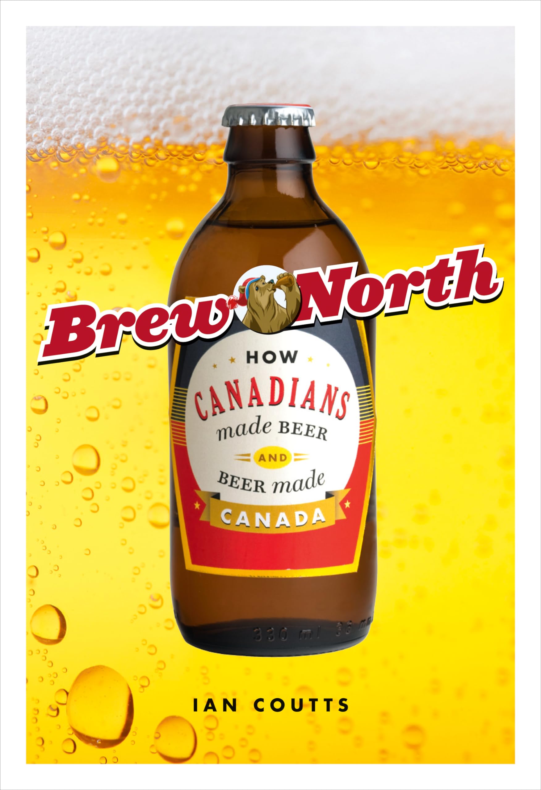Brew North: How Canadians Made Beer and Beer Made Canada,Used