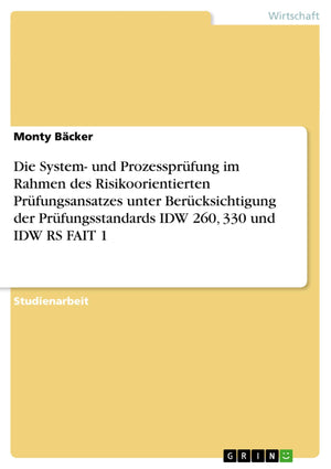 Die System und Prozessprfung im Rahmen des Risikoorientierten Prfungsansatzes unter Bercksichtigung der Prfungsstandards IDW 26,Used