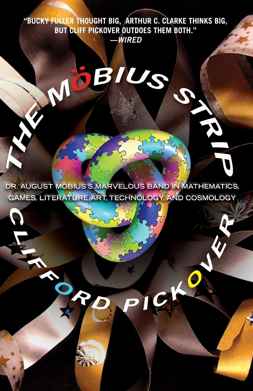 The Mbius Strip: Dr. August Mbius'S Marvelous Band In Mathematics, Games, Literature, Art, Technology, And Cosmology