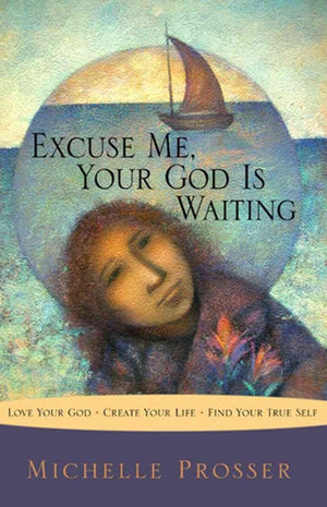 Excuse Me, Your God Is Waiting: Love Your God * Create Your Life * Find Your True Self,Used