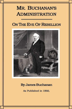 Mr. Buchanans Administration on the Eve of the Rebellion-Used Condition