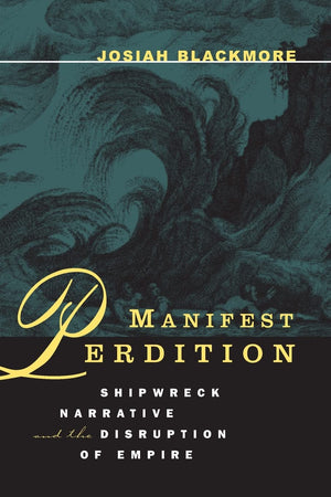 Manifest Perdition: Shipwreck Narrative And The Disruption Of Empire,Used