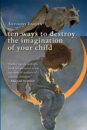 Ten Ways To Destroy The Imagination Of Your Child