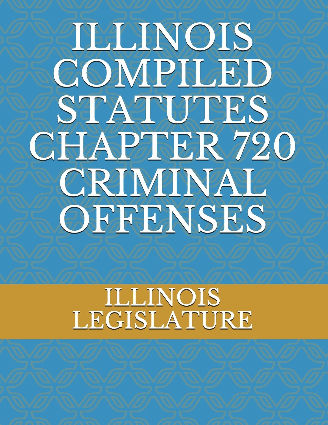 ILLINOIS COMPILED STATUTES CHAPTER 720 CRIMINAL OFFENSES,Used